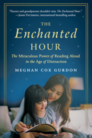 The Enchanted Hour: The Miraculous Power of Reading Aloud in the Age of Distraction 0062562827 Book Cover