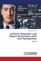 Uniform Detection and Report Generation with Face Recognition: UDRGFR 6203471143 Book Cover