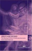 Jesus Ascended: The Meaning of Christ's Continuing Incarnation 0567082210 Book Cover