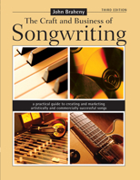 The Craft and Business of Songwriting: A Practical Guide to Creating and Marketing Artistically and Commercially Successful Songs (Craft & Business of Songwriting) 0898792843 Book Cover