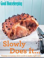 Good Housekeeping Slowly Does It...: Yummy scrummy slow-cook to make right now 1909397148 Book Cover
