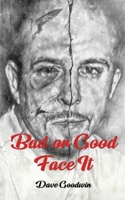 BAD OR GOOD FACE IT 1713204096 Book Cover