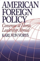 American Foreign Policy: Consensus at Home, Leadership Abroad 0139203230 Book Cover