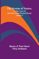 The System of Nature, or, the Laws of the Moral and Physical World. Volume 1 9366385931 Book Cover
