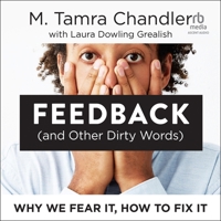 Feedback (and Other Dirty Words): Why We Fear It, How to Fix It B0GGDSNJWH Book Cover