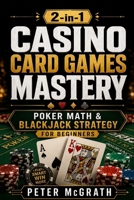 Casino Card Games Mastery 2-in-1: Poker Math & Blackjack Strategy for Beginners B0H78CFR5G Book Cover