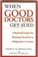 When Good Doctors Get Sued: A Guide for Defendant Physicians Involved in Malpractice Lawsuits 0977751104 Book Cover