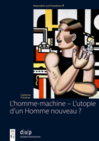 L’homme-machine – L’utopie d’un Homme nouveau ?: Regards sur la masculinité dans les œuvres des artistes français et allemands de l’avant-garde (Materialität und Produktion) (French Edition) 3111239047 Book Cover
