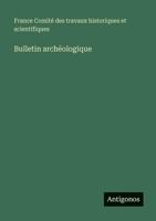 Bulletin archéologique (French Edition) 3563770662 Book Cover