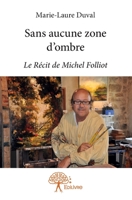 Sans aucune zone d'ombre: Le Récit de Michel Folliot (French Edition) 2332944079 Book Cover
