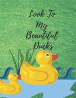 Look To My Beautiful Ducks: The Beautiful Ducks Short Story Book For Kids 2020: 3 Years And Up, Enjoyful story for kids, 32 Page, 8.5�11 inches, Perfect Design Glossy Finish. B088N977F8 Book Cover