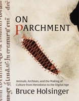 On Parchment: Animals, Archives, and the Making of Culture from Herodotus to the Digital Age 0300260210 Book Cover