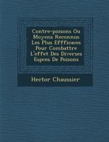 Contre-Poisons Ou Moyens Reconnus Les Plus Effficaces Pour Combattre L'Effet Des Diverses ESP Ces de Poisons 1249988314 Book Cover