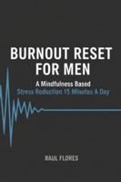Burnout Reset For Men: A mindfulness based stress reduction 15 minutes a day B0G3P9B4XD Book Cover