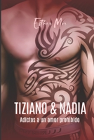 Tiziano & Nadia: Adictos a un amor prohibido (TIZIANO Y NADIA) B0BFV28YH7 Book Cover