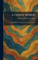 A Chinese Mirror: Being Reflections of the Reality Behind Appearance 1025547853 Book Cover