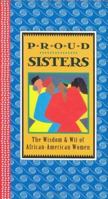 The Proud Sisters: The Wisdom and Wit of African-American Women (Gift Editions) 088088472X Book Cover