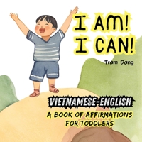 I AM! I CAN!: Vietnamese-English Book of Affirmations for Toddlers B0DH4MV2DY Book Cover