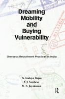Dreaming Mobility and Buying Vulnerability: Overseas Recruitment Practices in India: Overseas Recruitment Practices in India 1138660043 Book Cover