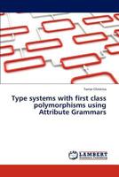 Type Systems with First Class Polymorphisms Using Attribute Grammars 3847338722 Book Cover