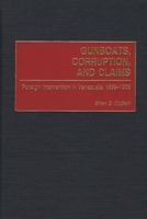 Gunboats, Corruption, and Claims: Foreign Intervention in Venezuela, 1899-1908 (Contributions in Latin American Studies) 0313313563 Book Cover