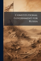 Constitutional Government for Russia; an Address Delivered Before the Civic Forum ... New York City, January 14, 1908 1149634634 Book Cover