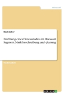 Eröffnung eines Fitnessstudios im Discount Segment. Marktbeschreibung und -planung (German Edition) 3346115194 Book Cover