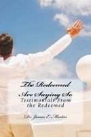 The Redeemed Are Saying So: Testimonials From the Redemed 1517612063 Book Cover
