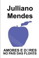 Amores e Dores no País das Flores (Teatro de Julliano Mendes) 1798106531 Book Cover