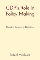 GDP's Role in Policy Making: Shaping Economic Decisions 819660940X Book Cover