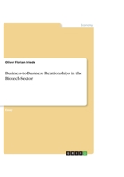 Business-to-Business Relationships in the Biotech-Sector 365662299X Book Cover