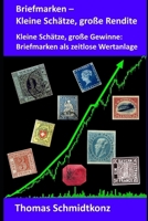 Briefmarken – Kleine Schätze, große Rendite: Kleine Schätze, große Gewinne: Briefmarken als zeitlose Wertanlage (German Edition) B0F1LHCCHM Book Cover