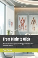 From Clinic to Click: A comprehensive guide to taking your Osteopathy Business Online B0CVQLWWSV Book Cover