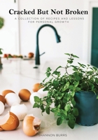 Cracked But Not Broken: A Collection of Recipes and Lessons for Personal Growth 1662859376 Book Cover