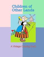 Children of Other Lands: A Vintage Coloring Book: Vintage illustrations, Cultural clothing, Children costumes, 1930's drawings of traditional clothing, 1981582517 Book Cover