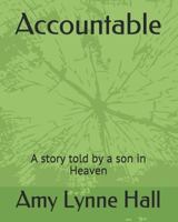Accountable: A story told by a son in Heaven 1980828954 Book Cover