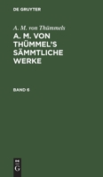 [smmtliche Werke] A. M. Von Thmmel's Smmtliche Werke: Bd. 6 3111045757 Book Cover