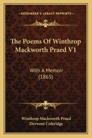 The Poems Of Winthrop Mackworth Praed V1: With A Memoir 0548866031 Book Cover