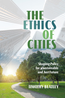 The Ethics of Cities: Shaping Policy for a Sustainable and Just Future 1469678624 Book Cover