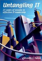 Untangling IT:  25 Years of Lessons in Effective IT Leadership 0972567402 Book Cover