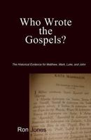Who Wrote the Gospels?: Historical Evidence for Matthew, Mark, Luke, and John 0615951805 Book Cover