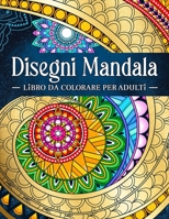 Disegni Mandala: Libro da colorare per adulti antistress con bellissimi e grandi mandala complessi. (Italian Edition) B08K3YHWRM Book Cover