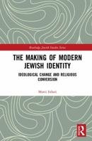 The Making of Modern Jewish Identity: Ideological Change and Religious Conversion 0367728664 Book Cover