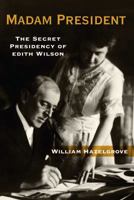 Madam President: The Secret Presidency of Edith Wilson 162157475X Book Cover