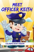 Meet Officer Keith: Coloring Book 1537190296 Book Cover