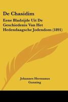 De Chasidim: Eene Bladzijde Uit De Geschiedenis Van Het Hedendaagsche Jodendom (1891) 1160385319 Book Cover