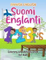 Finnish English Suomi Englanti 123's Coloring and Activity Book For Kids: Bilangual Number Coloring Book With Numbers, Words, Tracing and Games for Children, Great For Learning And Easy Teaching B08YHZVNSH Book Cover