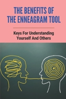 The Benefits Of The Enneagram Tool: Keys For Understanding Yourself And Others: Enneagram Tool B098RTYSVS Book Cover