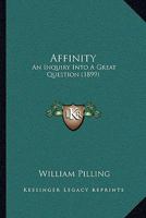 Affinity; an Enquiry Into a Great Question.: An Enquiry Into a Great Question 0526208538 Book Cover