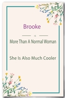 Brooke is More Than A Normal Woman: Lined Notebook / Journal Gift, 110 Pages, 6x9, Soft Cover, Matte Finish 1661574874 Book Cover